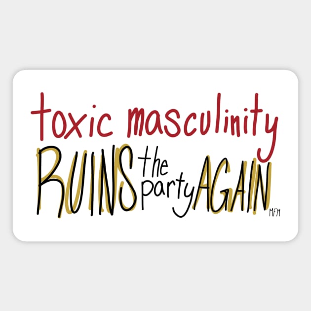 Toxic Masculinity Ruins the Party Again Magnet by CorrieMick